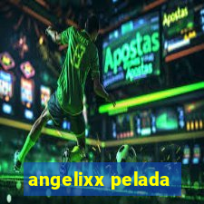 angelixx pelada