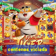 centenas viciada