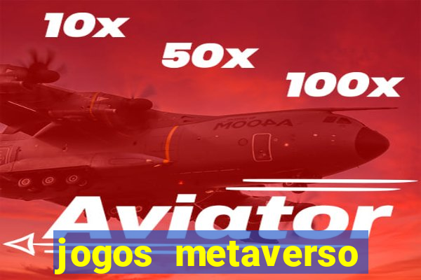 jogos metaverso para ganhar dinheiro