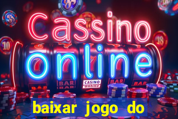 baixar jogo do tigre para ganhar dinheiro no cadastro