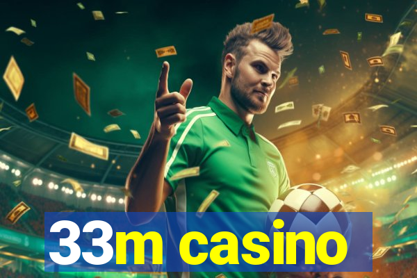 33m casino