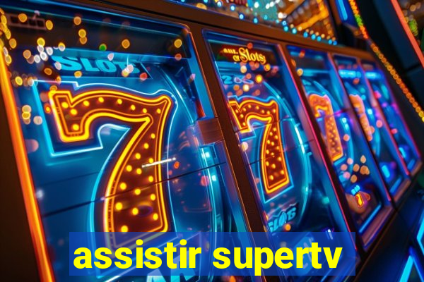 assistir supertv