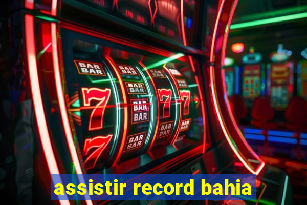 assistir record bahia