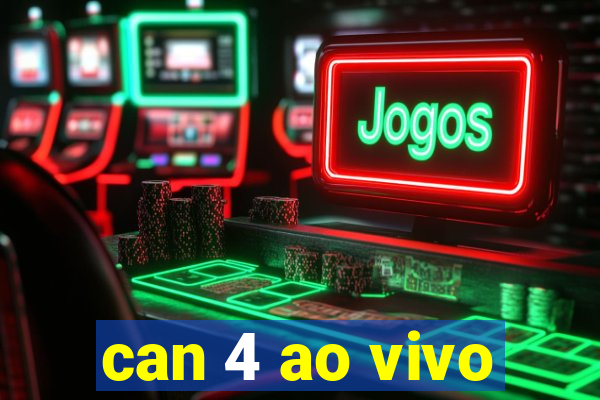 can 4 ao vivo