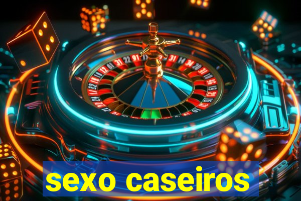 sexo caseiros