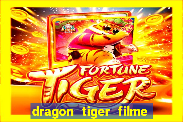 dragon tiger filme completo dublado online