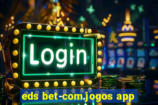 eds bet-com.jogos app