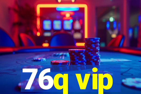 76q vip