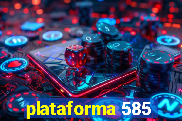 plataforma 585