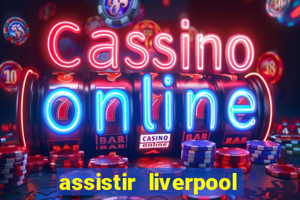 assistir liverpool x manchester city ao vivo futemax