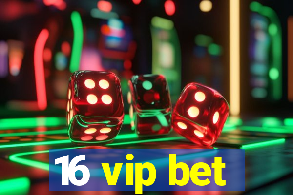 16 vip bet