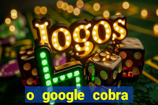 o google cobra taxa de saque de jogos