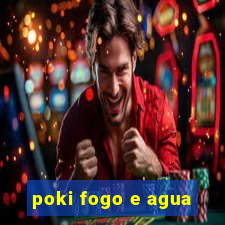 poki fogo e agua