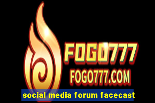 social media forum facecast