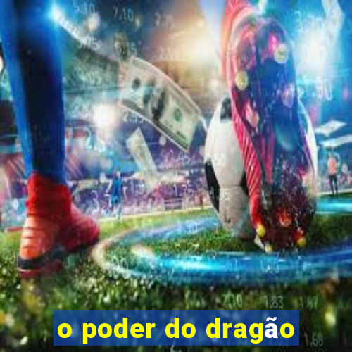 o poder do dragão