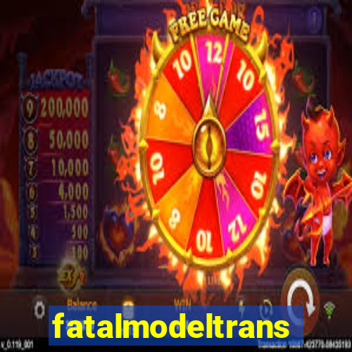 fatalmodeltransex