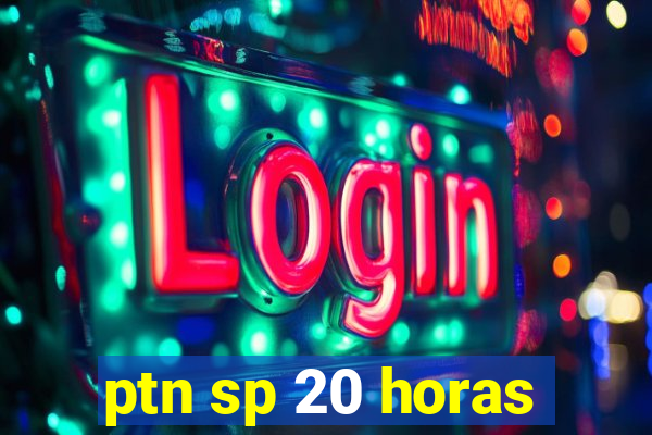 ptn sp 20 horas