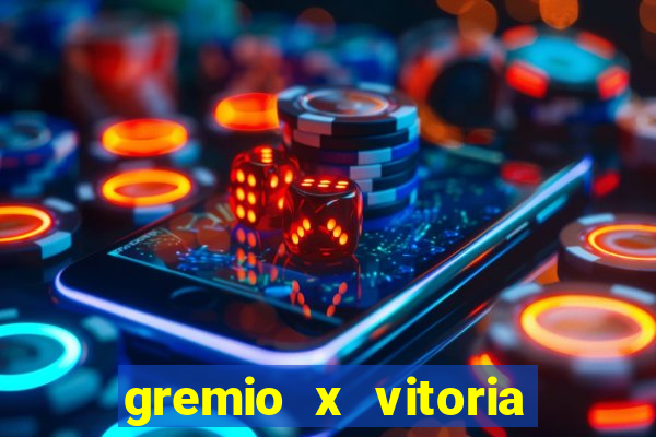 gremio x vitoria ao vivo