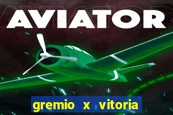 gremio x vitoria ao vivo