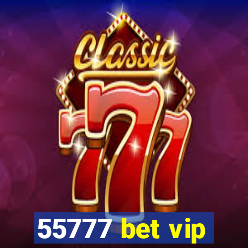 55777 bet vip