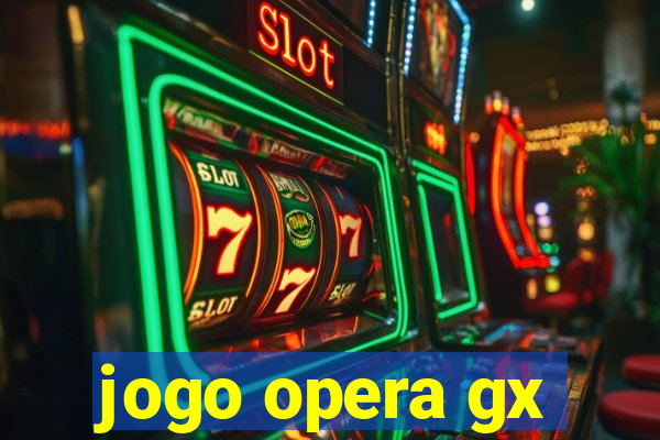 jogo opera gx