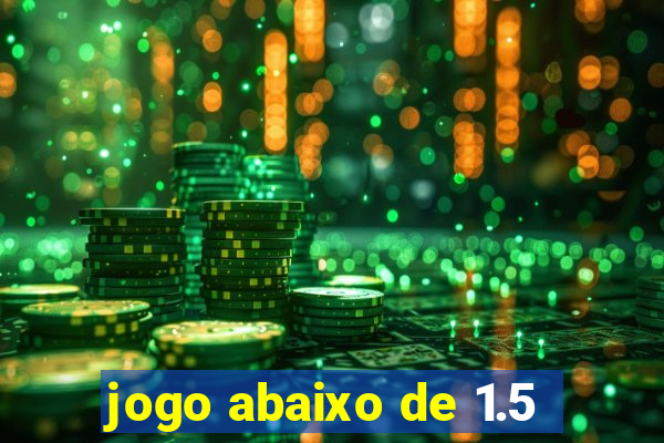 jogo abaixo de 1.5