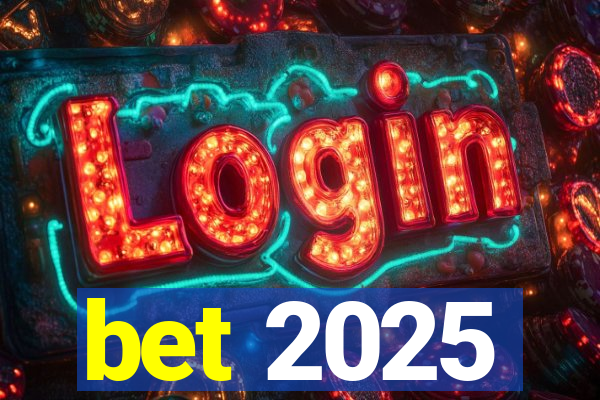 bet 2025