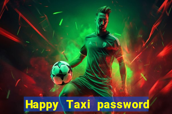 Happy Taxi password road 96 road 96 happy taxi security