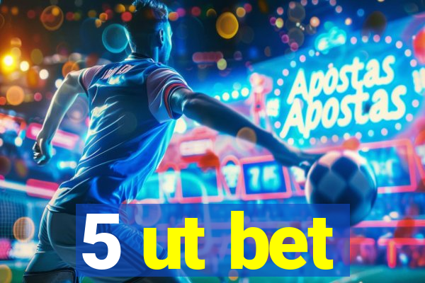 5 ut bet