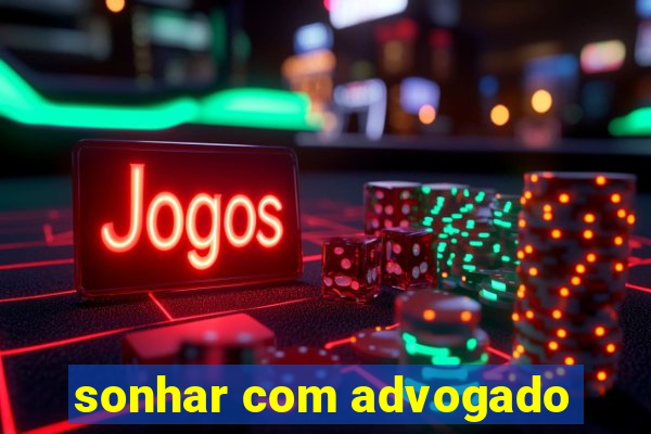 sonhar com advogado