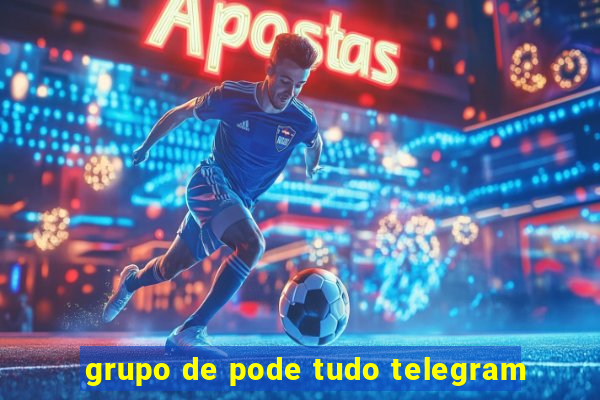 grupo de pode tudo telegram