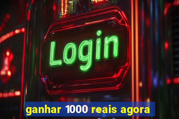 ganhar 1000 reais agora