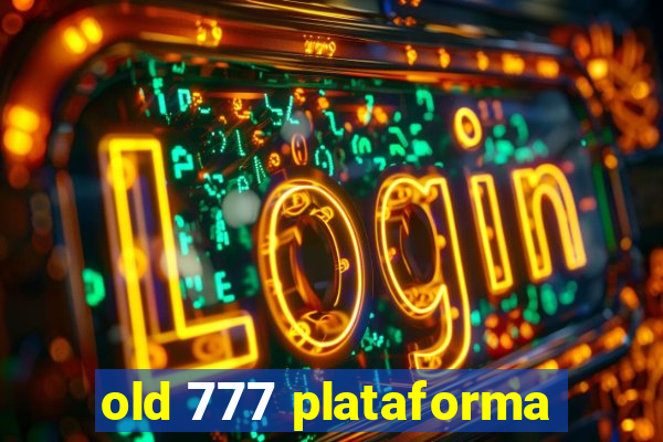 old 777 plataforma