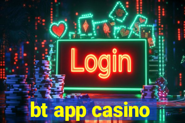 bt app casino