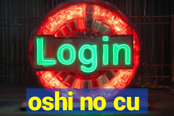 oshi no cu