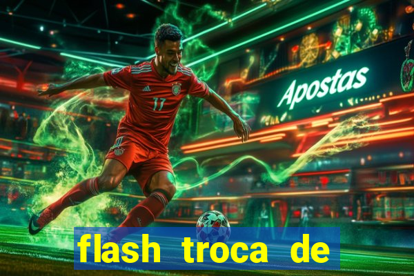 flash troca de corpo parte 2