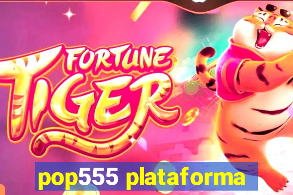 pop555 plataforma