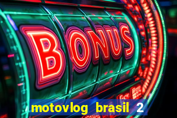 motovlog brasil 2 dinheiro infinito