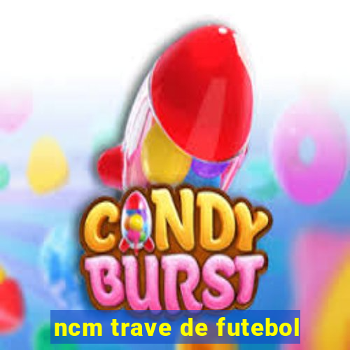 ncm trave de futebol