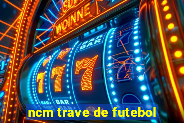 ncm trave de futebol