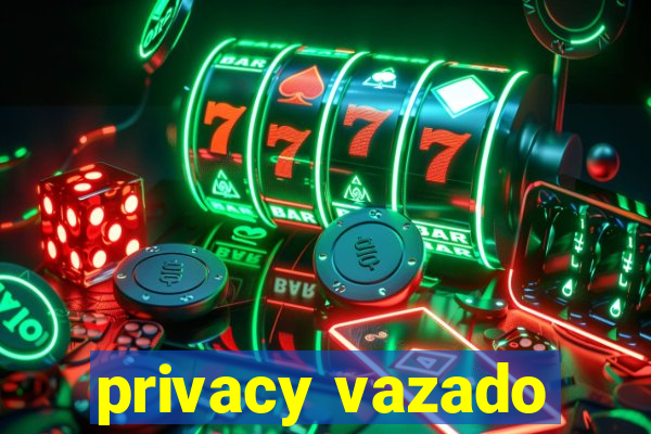 privacy vazado