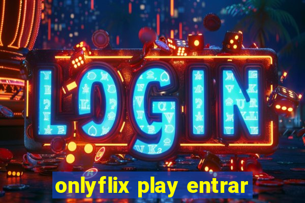 onlyflix play entrar