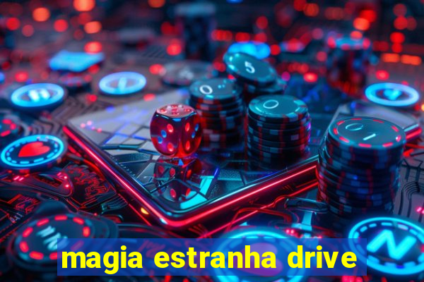 magia estranha drive