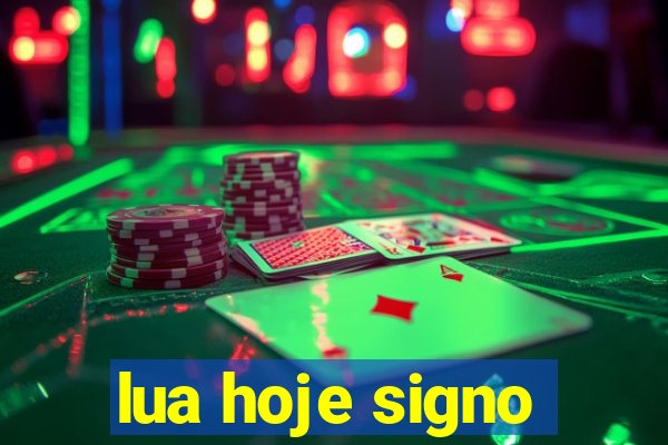 lua hoje signo