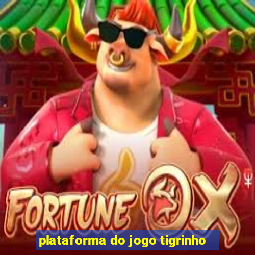 plataforma do jogo tigrinho