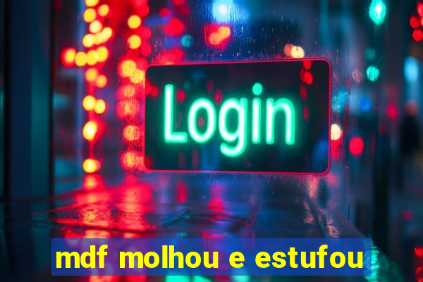 mdf molhou e estufou