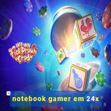 notebook gamer em 24x