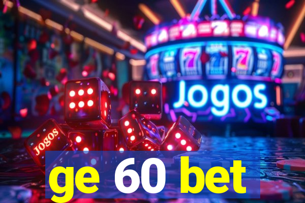 ge 60 bet