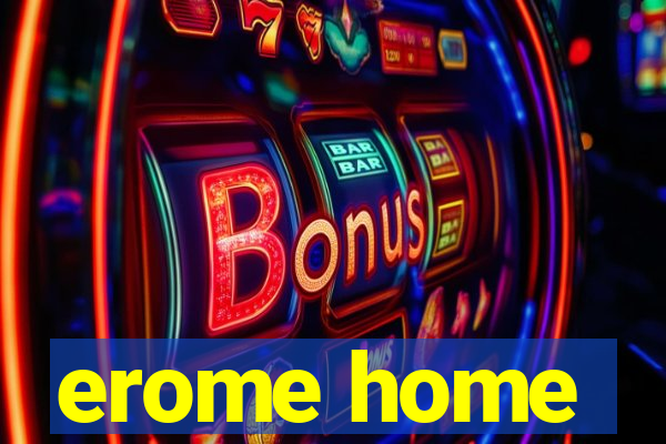 erome home