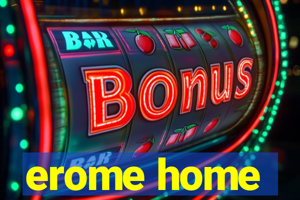 erome home